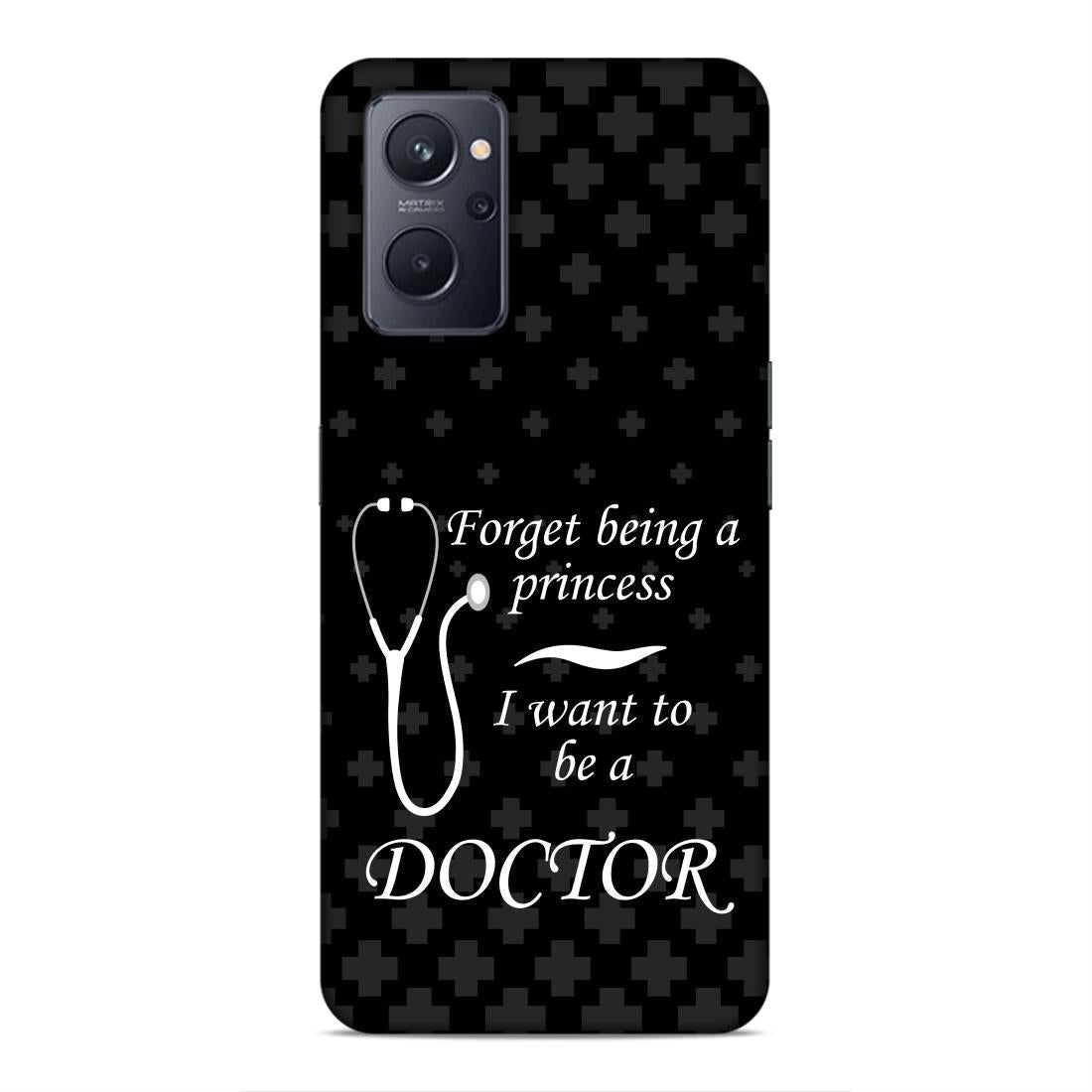 Forget Princess Be Doctor Hard Back Case For Oppo A36 / A76 / A96 4G / K10 4G / Realme 9i - Right Marc