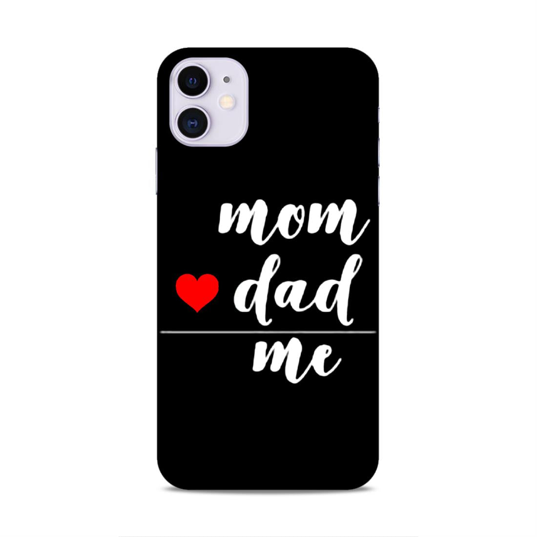 Mom Love Dad Me Hard Back Case For Apple iPhone 11
