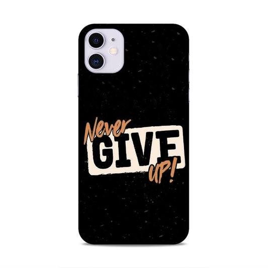 Never Give Up Hard Back Case For Apple iPhone 11