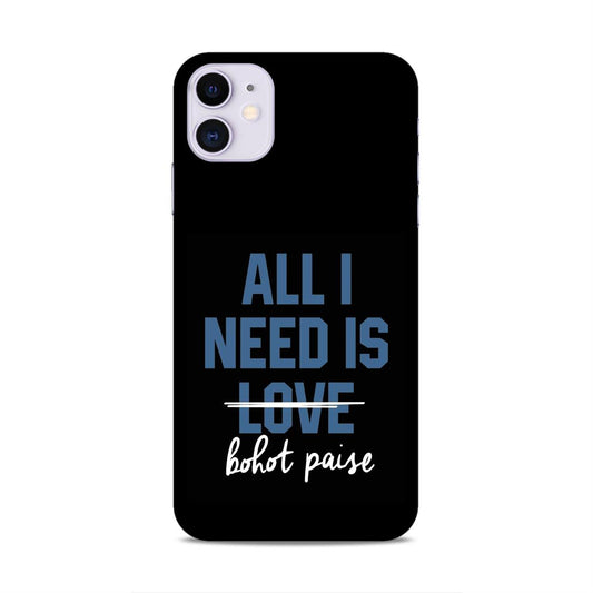 All I need is Bhot Paise Hard Back Case For Apple iPhone 11