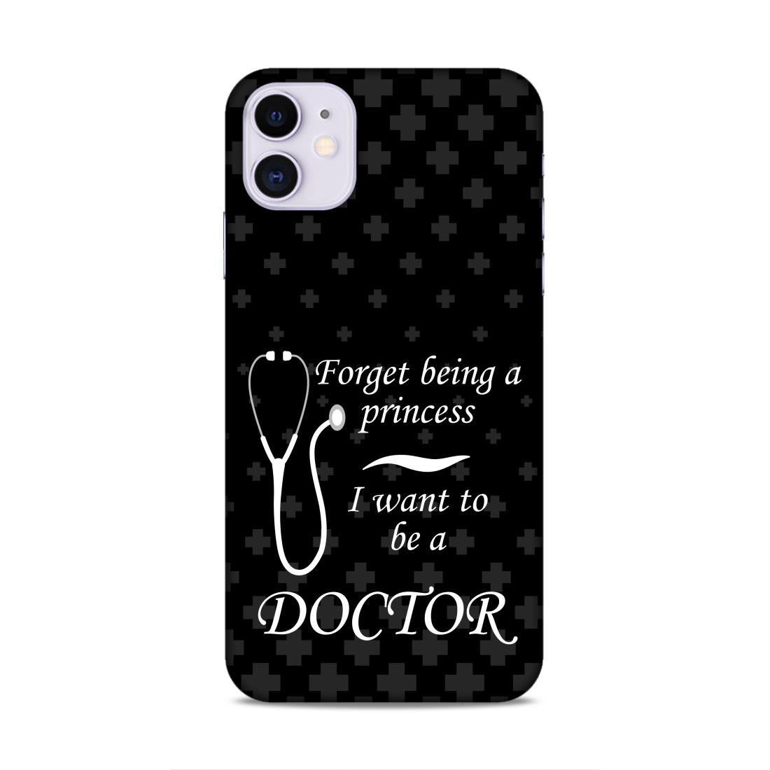 Forget Princess Be Doctor Hard Back Case For Apple iPhone 11