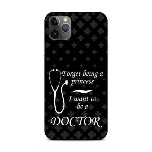 Forget Princess Be Doctor Hard Back Case For Apple iPhone 11 Pro Max