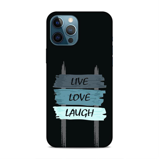 Live Love Laugh Hard Back Case For Apple iPhone 12 Pro Max