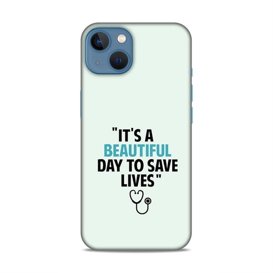 Beautiful Day to Save Lives Hard Back Case For Apple iPhone 13 / 14