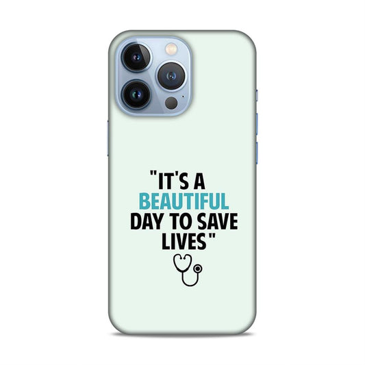 Beautiful Day to Save Lives Hard Back Case For Apple iPhone 13 Pro