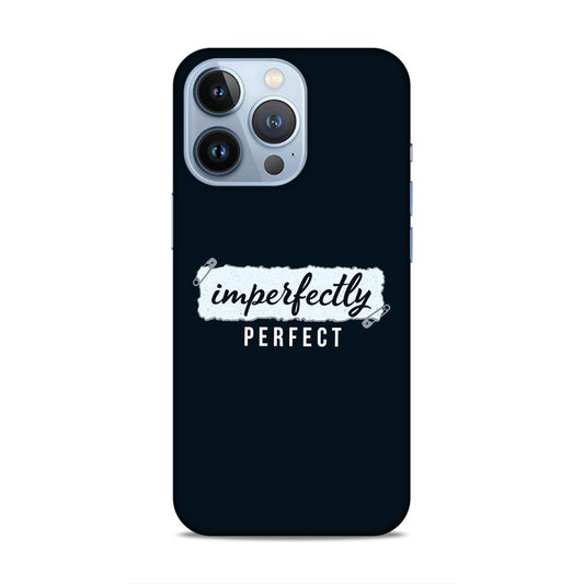 Imperfectely Perfect Hard Back Case For Apple iPhone 13 Pro