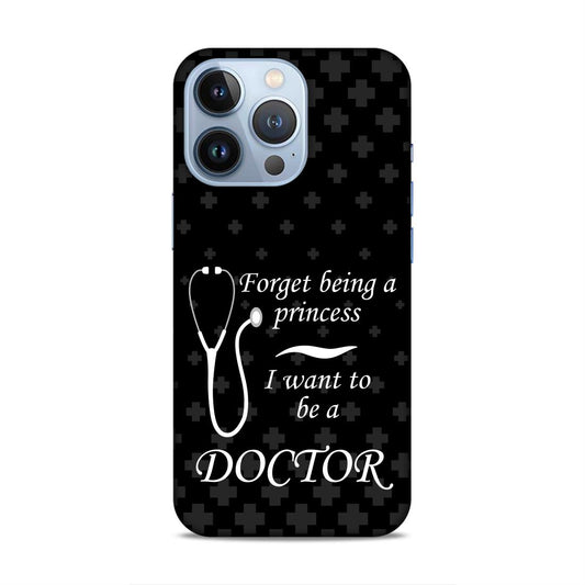 Forget Princess Be Doctor Hard Back Case For Apple iPhone 13 Pro