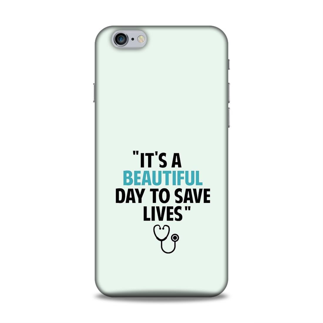 Beautiful Day to Save Lives Hard Back Case For Apple iPhone 6 Plus / 6s Plus