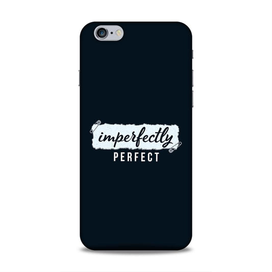 Imperfectely Perfect Hard Back Case For Apple iPhone 6 Plus / 6s Plus