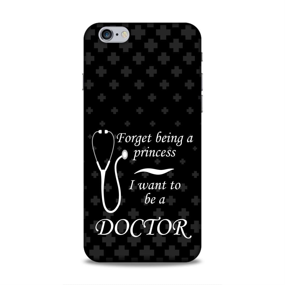 Forget Princess Be Doctor Hard Back Case For Apple iPhone 6 Plus / 6s Plus