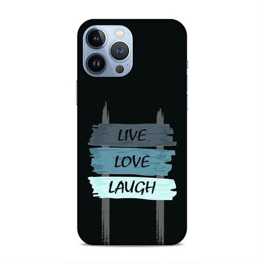 Live Love Laugh Hard Back Case For Apple iPhone 13 Pro Max