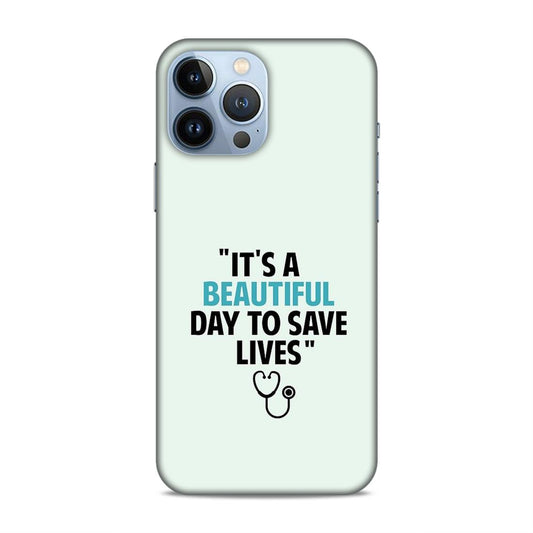 Beautiful Day to Save Lives Hard Back Case For Apple iPhone 13 Pro Max