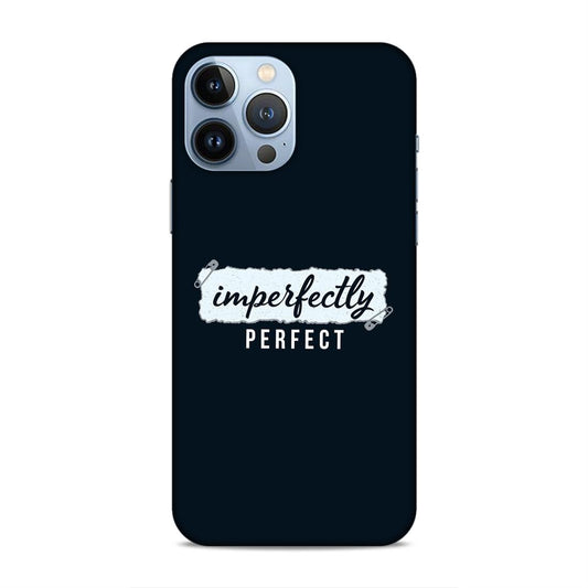 Imperfectely Perfect Hard Back Case For Apple iPhone 13 Pro Max