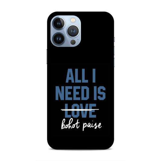 All I need is Bhot Paise Hard Back Case For Apple iPhone 13 Pro Max