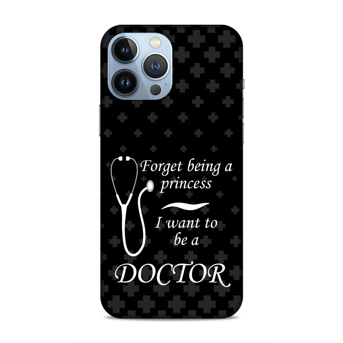 Forget Princess Be Doctor Hard Back Case For Apple iPhone 13 Pro Max
