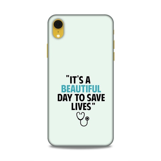 Beautiful Day to Save Lives Hard Back Case For Apple iPhone XR