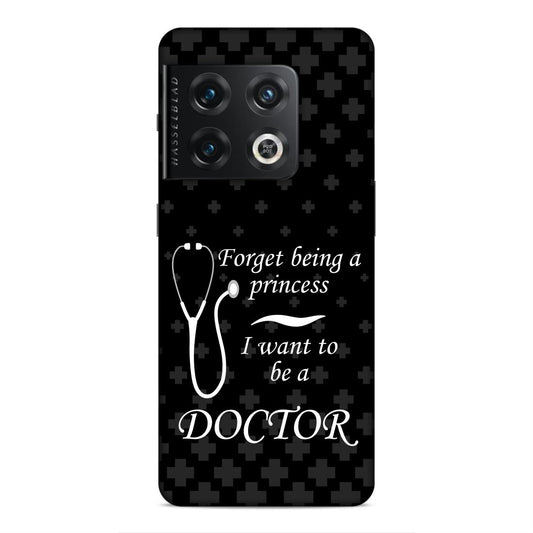Forget Princess Be Doctor Hard Back Case For OnePlus 10 Pro