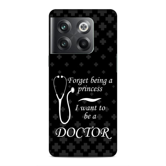 Forget Princess Be Doctor Hard Back Case For OnePlus 10T