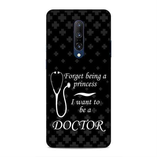 Forget Princess Be Doctor Hard Back Case For OnePlus 7 Pro