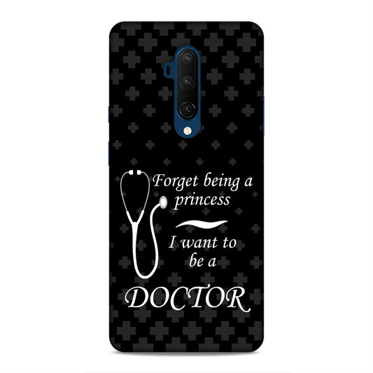 Forget Princess Be Doctor Hard Back Case For OnePlus 7T Pro