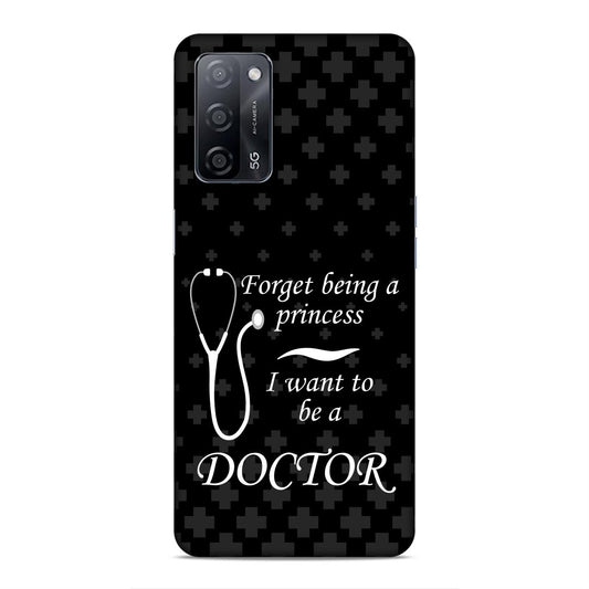 Forget Princess Be Doctor Hard Back Case For Oppo A53s 5G / A55 5G / A16