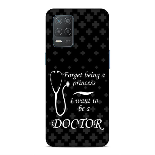 Forget Princess Be Doctor Hard Back Case For Realme 8 5G / 8s 5G / 9 5G / Narzo 30 5G