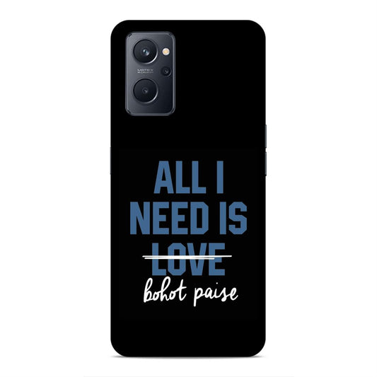 All I need is Bhot Paise Hard Back Case For Oppo A36 / A76 / A96 4G / K10 4G / Realme 9i
