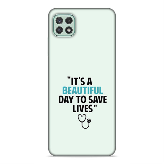 Beautiful Day to Save Lives Hard Back Case For Samsung Galaxy A22 5G / F42 5G