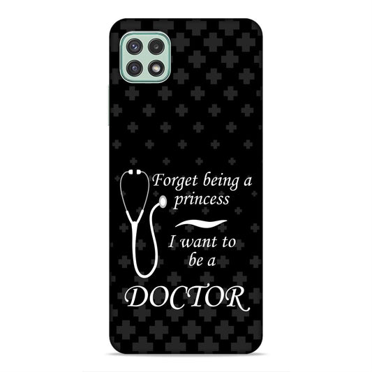 Forget Princess Be Doctor Hard Back Case For Samsung Galaxy A22 5G / F42 5G