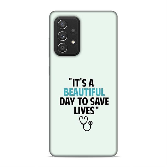 Beautiful Day to Save Lives Hard Back Case For Samsung Galaxy A52 / A52s 5G