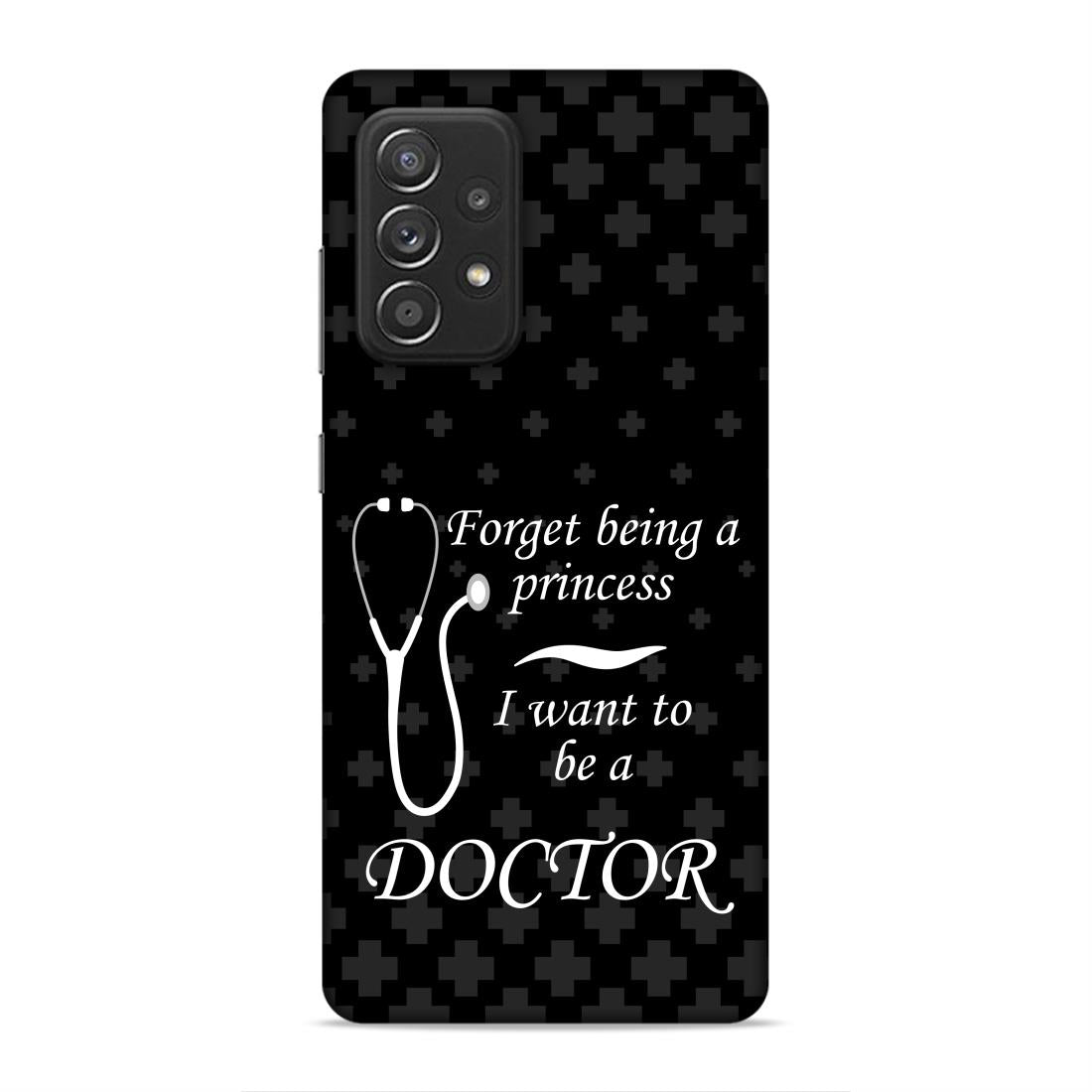 Forget Princess Be Doctor Hard Back Case For Samsung Galaxy A52 / A52s 5G