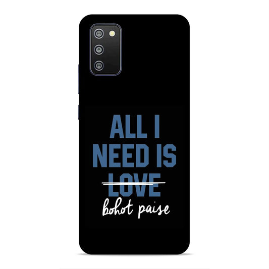 All I need is Bhot Paise Hard Back Case For Samsung Galaxy A03s / F02s / M02s
