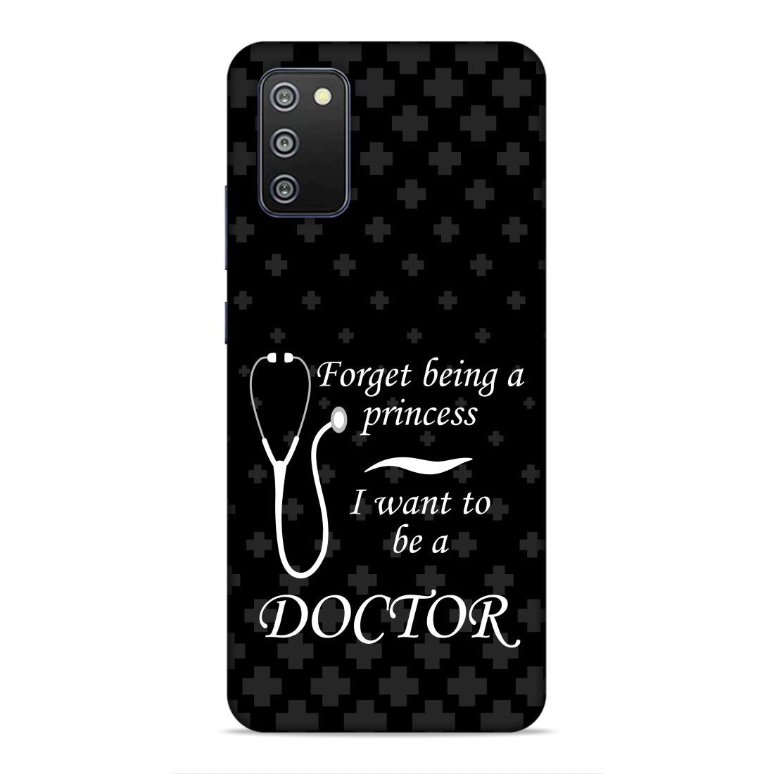 Forget Princess Be Doctor Hard Back Case For Samsung Galaxy A03s / F02s / M02s