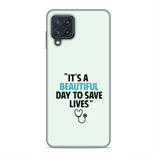 Beautiful Day to Save Lives Hard Back Case For Samsung Galaxy A22 4G / F22 4G / M32 4G