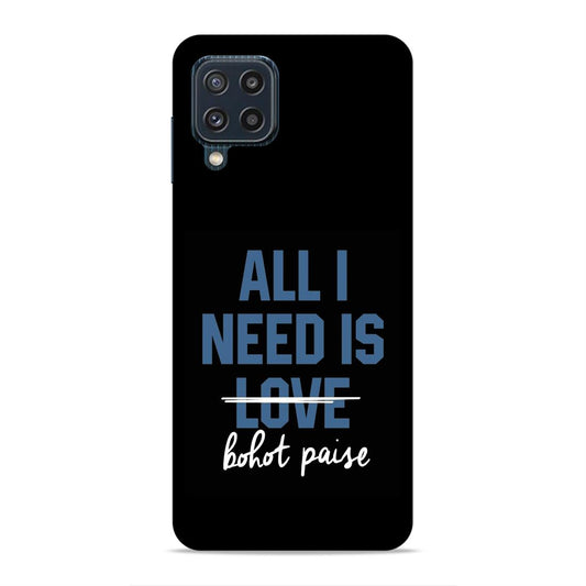 All I need is Bhot Paise Hard Back Case For Samsung Galaxy A22 4G / F22 4G / M32 4G