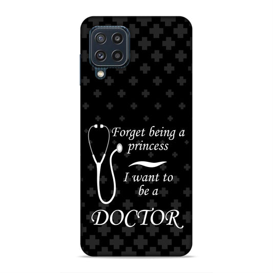 Forget Princess Be Doctor Hard Back Case For Samsung Galaxy A22 4G / F22 4G / M32 4G