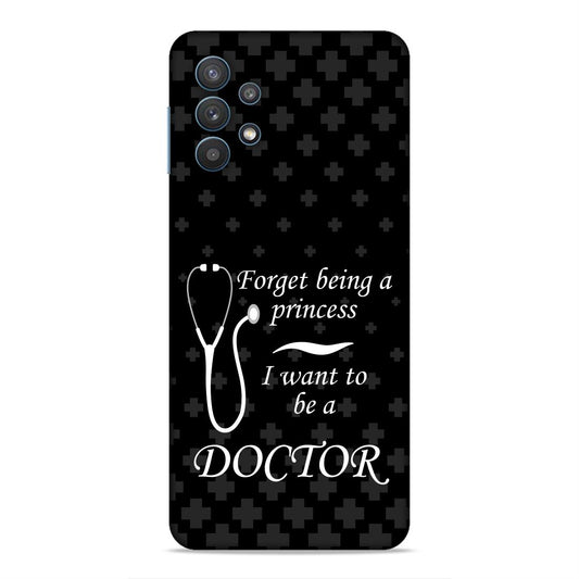 Forget Princess Be Doctor Hard Back Case For Samsung Galaxy A32 5G / M32 5G