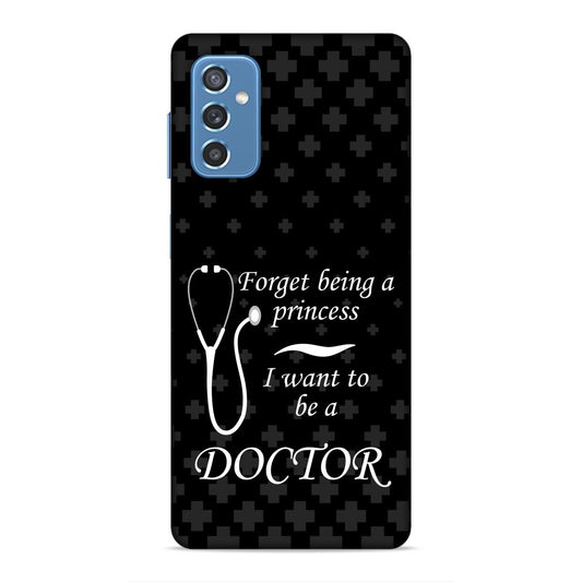 Forget Princess Be Doctor Hard Back Case For Samsung Galaxy M52 5G