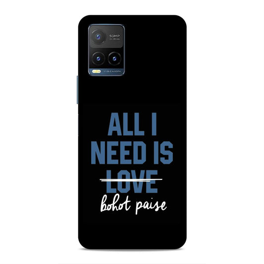 All I need is Bhot Paise Hard Back Case For Vivo Y21 2021 / Y21A / Y21e / Y21G / Y21s / Y21T / Y33T / Y33s